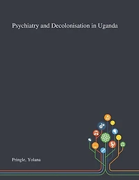 Psychiatry and Decolonisation in Uganda