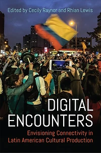 Digital Encounters: Envisioning Connectivity Latin American Cultural Production