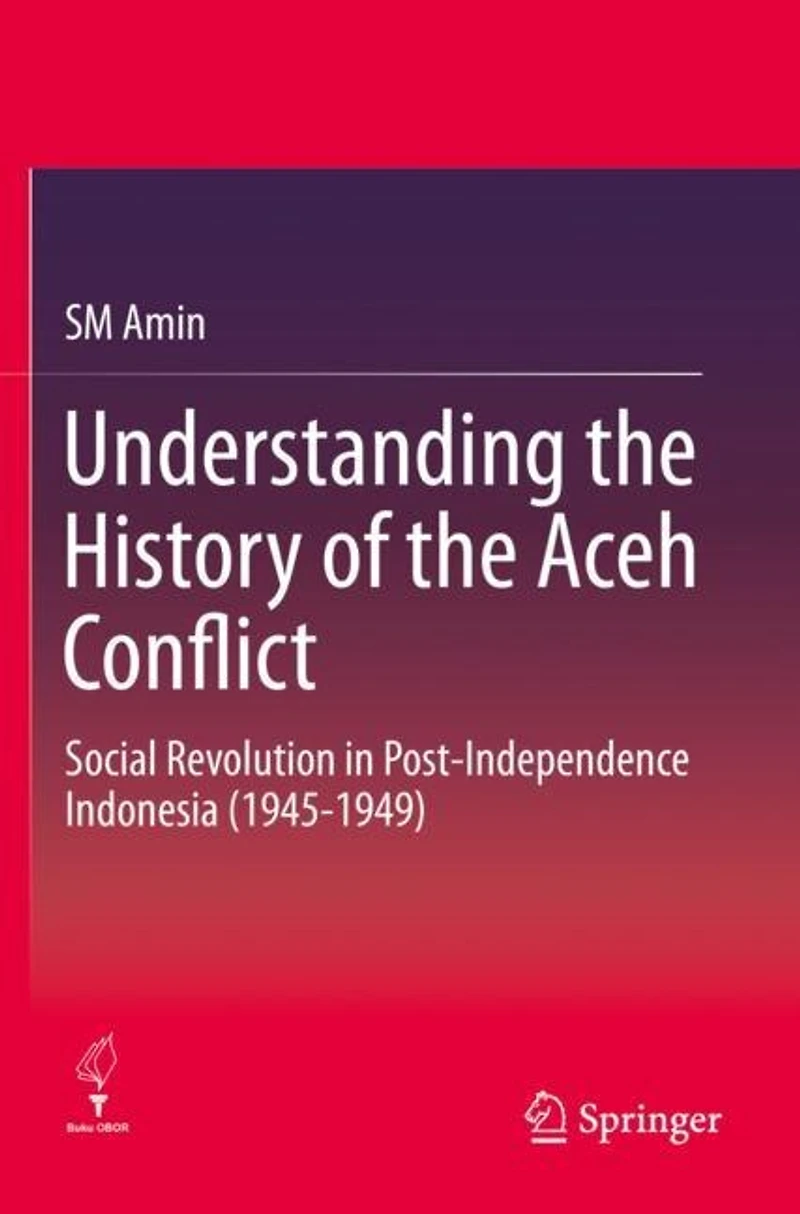 Understanding the History of the Aceh Conflict: Social Revolution in Post-Independence Indonesia (1945-1949)