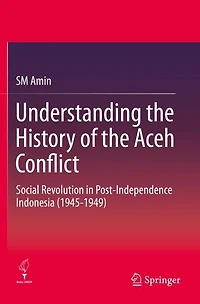 Understanding the History of the Aceh Conflict: Social Revolution in Post-Independence Indonesia (1945-1949)