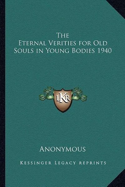 The Eternal Verities for Old Souls in Young Bodies 1940
