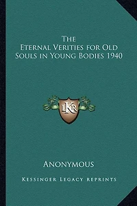 The Eternal Verities for Old Souls in Young Bodies 1940