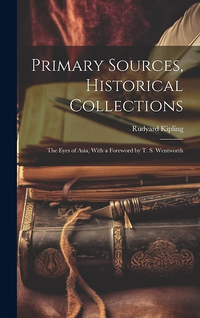 Primary Sources, Historical Collections: The Eyes of Asia, With a Foreword by T. S. Wentworth
