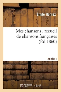 Mes Chansons: Recueil de Chansons Françaises. Année 1