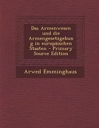 Das Armenwesen und die Armengesetzgebung: Europäischen Staaten (Classic Reprint)