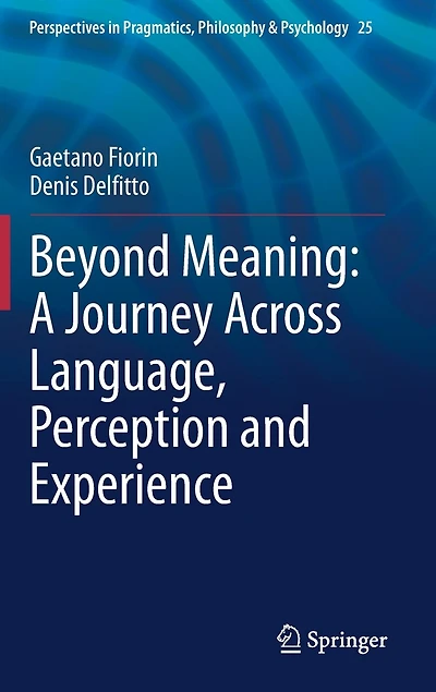 Beyond Meaning: A Journey Across Language, Perception And Experience