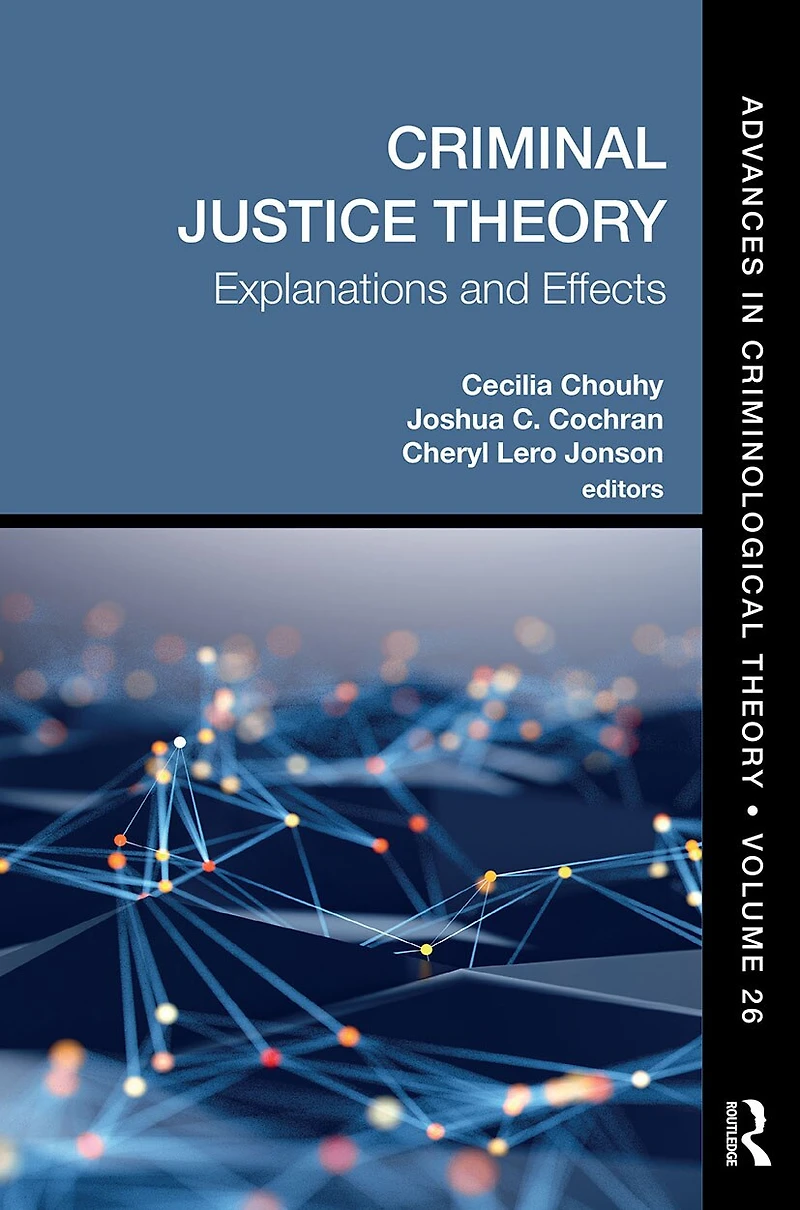 Criminal Justice Theory, Volume 26: Explanations And Effects
