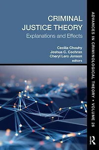 Criminal Justice Theory, Volume 26: Explanations And Effects