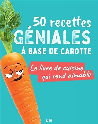 50 recettes géniales à base de carotte: le livre cuisine qui rend aimable