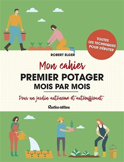 Mon cahier premier potager mois par mois: pour un jardin autonome et autosuffisant