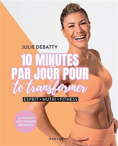 10 minutes par jour pour te transformer: esprit, nutri, fitness
