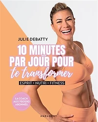 10 minutes par jour pour te transformer: esprit, nutri, fitness