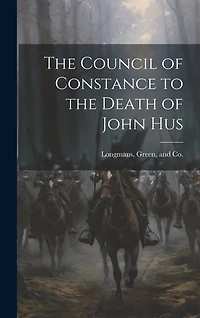 The Council of Constance to the Death of John Hus