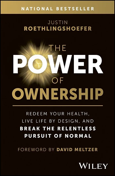 the Power of Ownership: Redeem Your Health, Live Life by Design, and Break Relentless Pursuit Normal