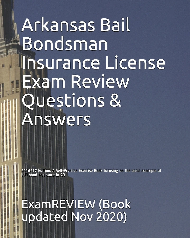 Arkansas Bail Bondsman Insurance License Exam Review Questions & Answers 2016/17 Edition: A Self-Practice Exercise Book focusing on the basic concepts of bail bond insurance in AR