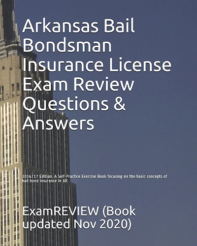 Arkansas Bail Bondsman Insurance License Exam Review Questions & Answers 2016/17 Edition: A Self-Practice Exercise Book focusing on the basic concepts of bail bond insurance in AR