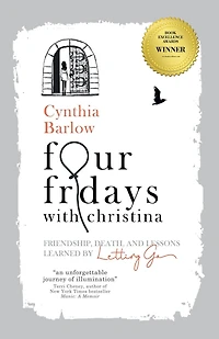 Four Fridays with Christina: Friendship, Death, and Lessons Learned by Letting Go