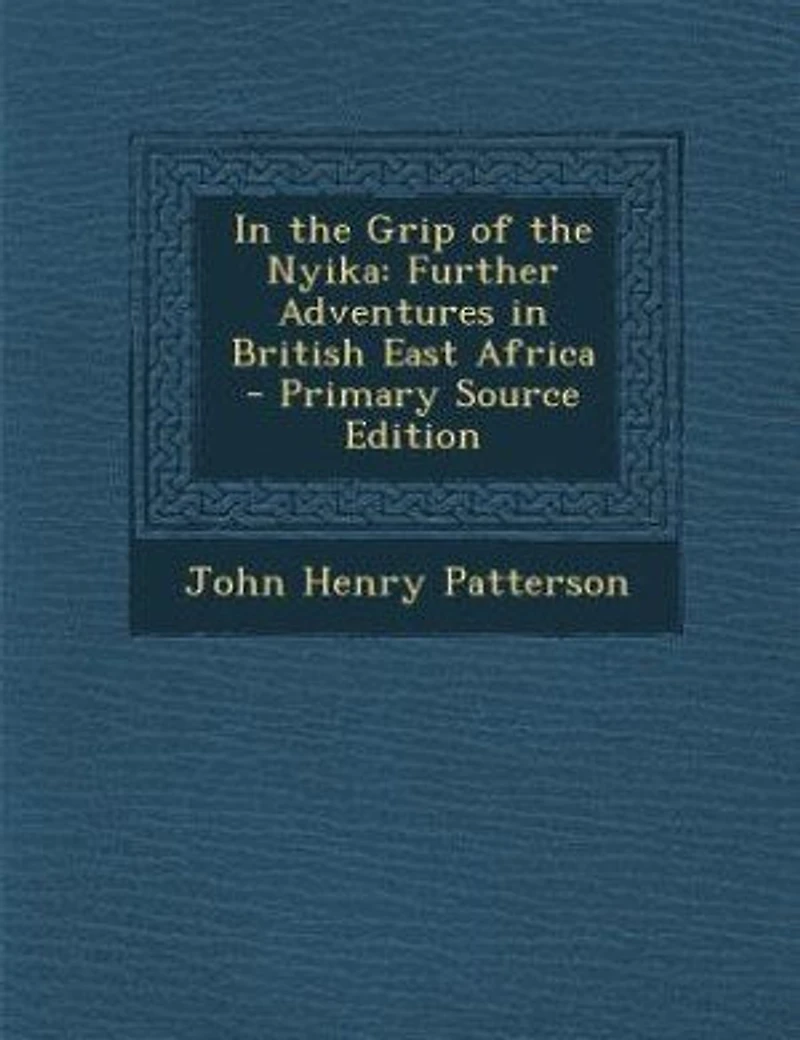 In the Grip of the Nyika: Further Adventures in British East Africa