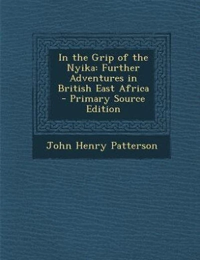 In the Grip of the Nyika: Further Adventures in British East Africa