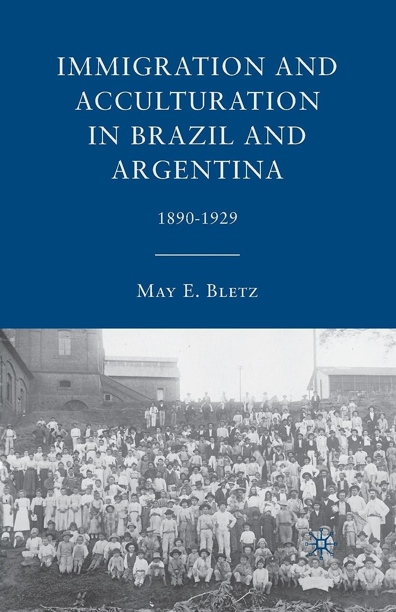 Immigration And Acculturation Brazil Argentina: 1890-1929