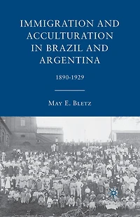 Immigration And Acculturation Brazil Argentina: 1890-1929