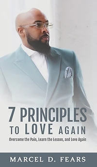 7 Principles to Love Again: Overcome the Pain, Learn the Lesson, and Love Again
