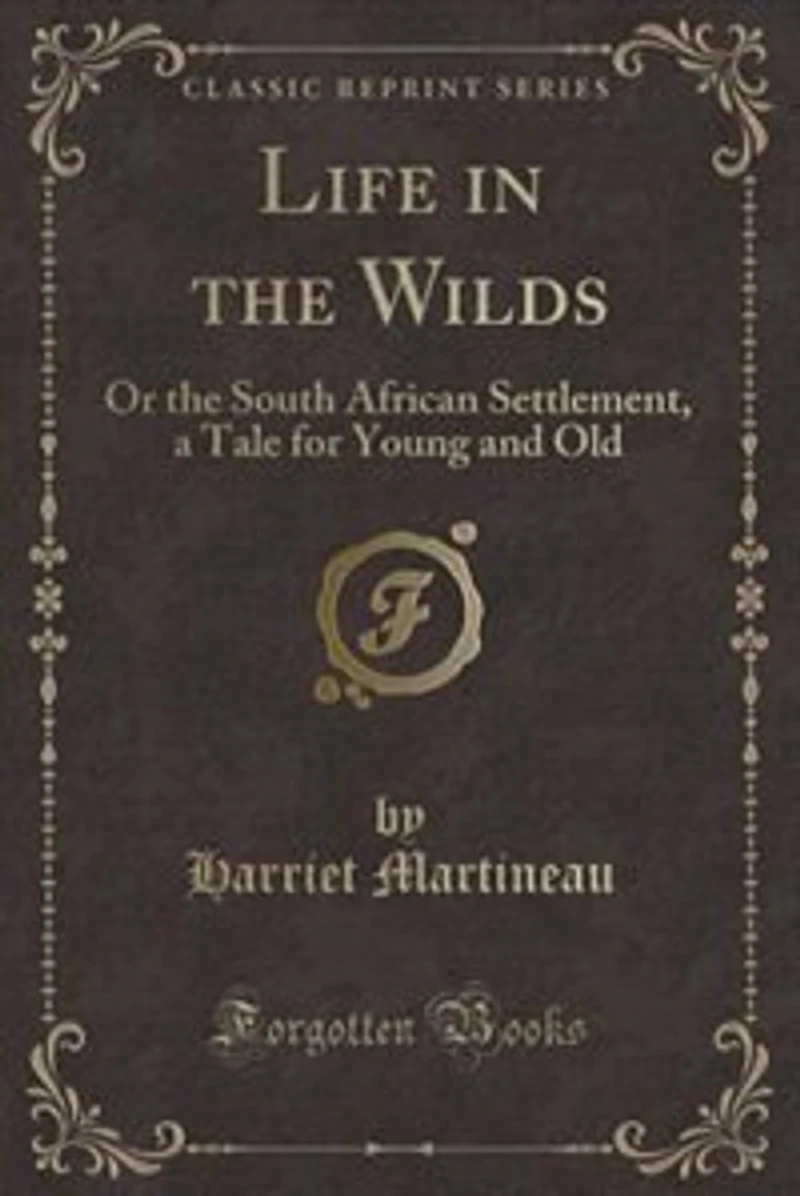 Life the Wilds: Or South African Settlement, a Tale for Young and Old (Classic Reprint)