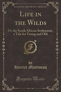 Life the Wilds: Or South African Settlement, a Tale for Young and Old (Classic Reprint)