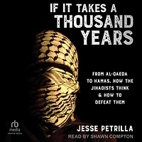 If It Takes a Thousand Years: From Al-Qaeda to Hamas, How the Jihadists Think & Defeat Them