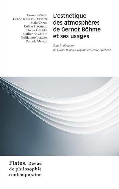 Pistes: revue de philosophie contemporaine, n°4. L'esthétique des atmosphères de Gernot Böhme et ses usages