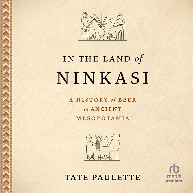 the Land of Ninkasi: A History Beer Ancient Mesopotamia
