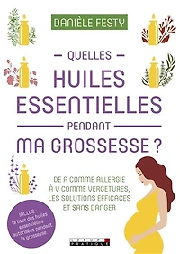 Quelles huiles essentielles pendant ma grossesse ?: de A comme allergie à V comme vergetures