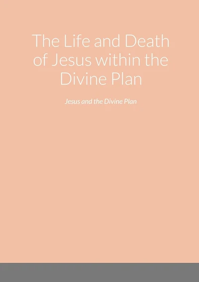 The Life and Death of Jesus within the Divine Plan: Jesus and the Divine Plan