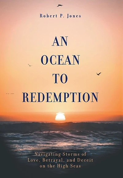 An Ocean to Redemption: Navigating Storms of Love, Betrayal, and Deceit on the High Seas