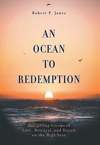 An Ocean to Redemption: Navigating Storms of Love, Betrayal, and Deceit on the High Seas