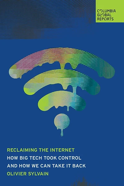 Reclaiming the Internet: How Big Tech Took Control - and How We Can Take It Back