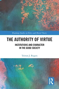 the Authority of Virtue: Institutions and Character Good Society