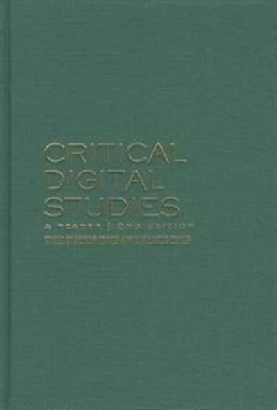 Critical Digital Studies: A Reader, Second Edition