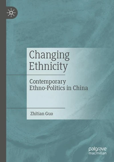 Changing Ethnicity: Contemporary Ethno-politics In China