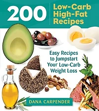 200 Low-Carb High-Fat Recipes: Easy Recipes to Jumpstart Your Weight Loss