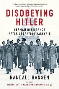 Disobeying Hitler: German Resistance After Operation Valkyrie