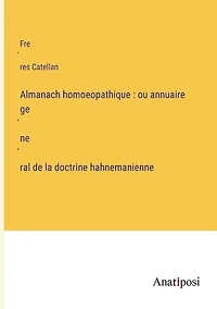 Almanach homoeopathique: ou annuaire général de la doctrine hahnemanienne