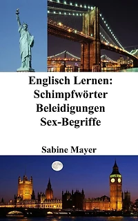 Englisch Lernen: Schimpfwörter - Beleidigungen - Sex-Begriffe