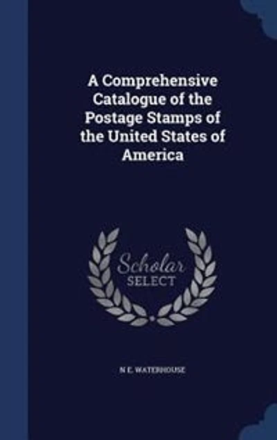 A Comprehensive Catalogue of the Postage Stamps of the United States of America