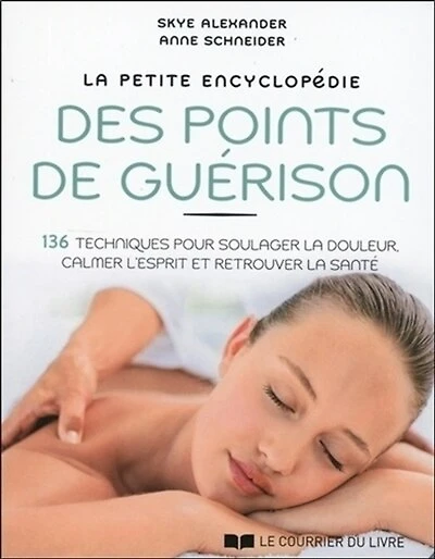 la petite encyclopédie des points de guérison: 136 techniques pour soulager douleur, calmer l'esprit et retrouver santé
