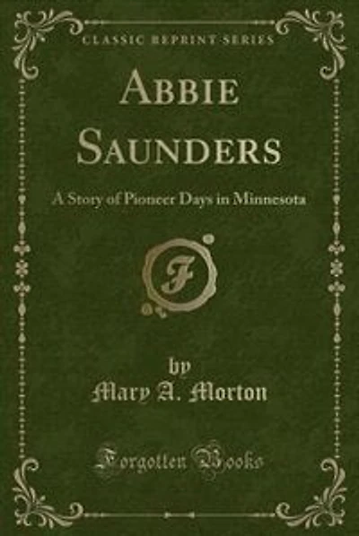 Abbie Saunders: A Story of Pioneer Days in Minnesota (Classic Reprint)