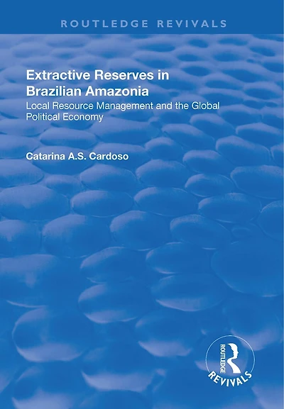Extractive Reserves Brazilian Amazonia: Local Resource Management And The Global Political Economy