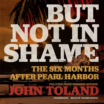 But Not Shame: The Six Months after Pearl Harbor
