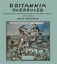 Britannia Overruled: British Policy And World Power The Twentieth Century