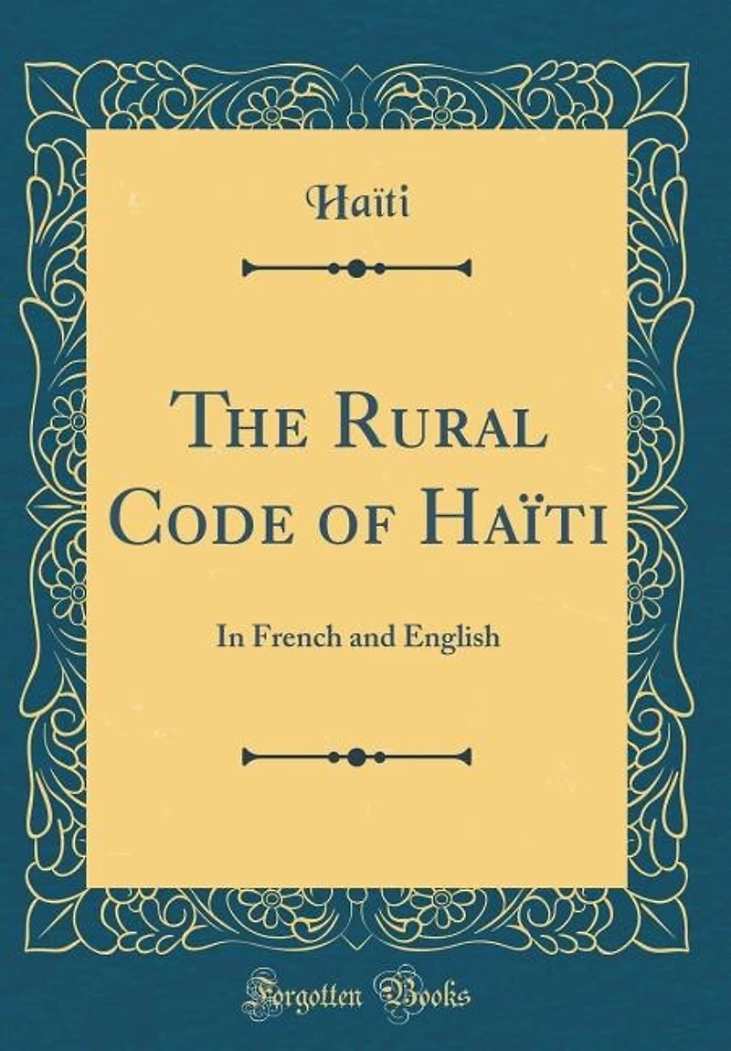 The Rural Code of Haïti: French and English (Classic Reprint)